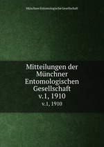 Mitteilungen der Mnchner Entomologischen Gesellschaft. v.1, 1910