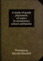 A study of grade placement of topics in elementary school arithmetic
