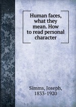 Human faces, what they mean. How to read personal character