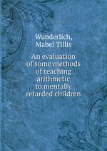 An evaluation of some methods of teaching arithmetic to mentally retarded children