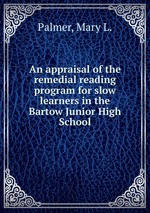 An appraisal of the remedial reading program for slow learners in the Bartow Junior High School
