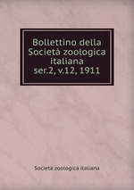 Bollettino della Societ zoologica italiana. ser.2, v.12, 1911