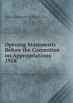 Opening Statements Before the Committee on Appropriations. 1958