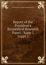 Report of the President`s Biomedical Research Panel : Supp 2. Suppl 2