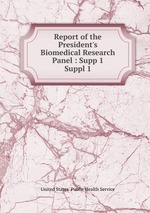 Report of the President`s Biomedical Research Panel : Supp 1. Suppl 1