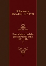 Deutschland und die grosze Politik anno 1901-1914. 5