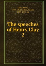 The speeches of Henry Clay. 2