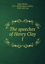 The speeches of Henry Clay. 1