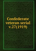 Confederate veteran serial. v.27(1919)