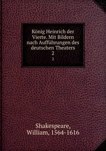 Knig Heinrich der Vierte. Mit Bildern nach Auffhrungen des deutschen Theaters. 2