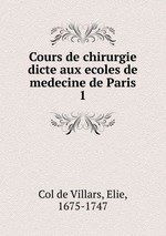 Cours de chirurgie dicte aux ecoles de medecine de Paris. 1