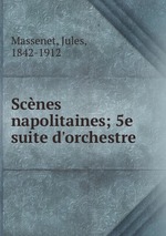 Scnes napolitaines; 5e suite d`orchestre