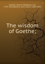 The wisdom of Goethe;