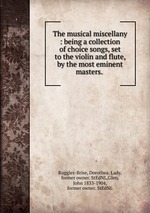 The musical miscellany : being a collection of choice songs, set to the violin and flute, by the most eminent masters.