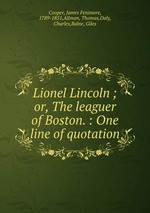 Lionel Lincoln ; or, The leaguer of Boston. : One line of quotation
