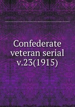 Confederate veteran serial. v.23(1915)