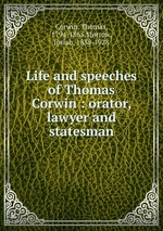 Life and speeches of Thomas Corwin : orator, lawyer and statesman