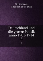 Deutschland und die grosze Politik anno 1901-1914. 8