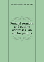 Funeral sermons and outline addresses : an aid for pastors