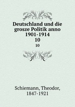 Deutschland und die grosze Politik anno 1901-1914. 10