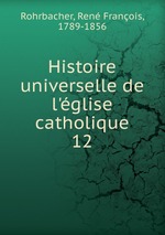 Histoire universelle de l`glise catholique. 12