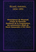 Monseigneur de Mazenod, vque de Marseille, fondateur de la Congrgation des missionaires oblats de Marie-Immacule (1782-1861)