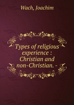 Types of religious experience : Christian and non-Christian. -
