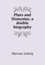 Plato and Dionysius; a double biography