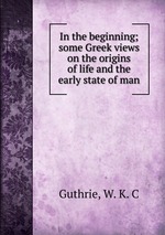 In the beginning; some Greek views on the origins of life and the early state of man