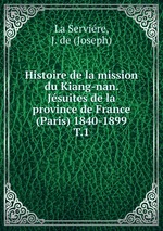 Histoire de la mission du Kiang-nan. Jsuites de la province de France (Paris) 1840-1899. T.1