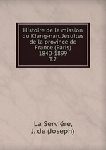 Histoire de la mission du Kiang-nan. Jsuites de la province de France (Paris) 1840-1899. T.2