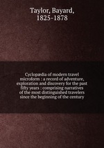 Cyclopdia of modern travel microform : a record of adventure, exploration and discovery for the past fifty years : comprising narratives of the most distinguished travelers since the beginning of the century
