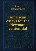 American essays for the Newman centennial