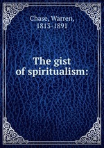 The gist of spiritualism: