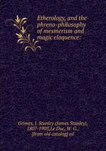 Etherology, and the phreno-philosophy of mesmerism and magic eloquence: