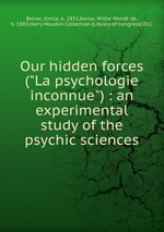 Our hidden forces ("La psychologie inconnue") : an experimental study of the psychic sciences