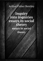 Inquiry into inquiries. essays in social theory