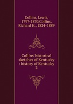 Collins` historical sketches of Kentucky : history of Kentucky. 2