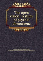 The open vision : a study of psychic phenomena