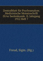 Zentralblatt fr Psychoanalyse. Medizinische Monatsschrift fr Seelenkunde. II. Jahrgang 1912 Heft 7
