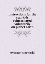 instructions for the star kids reincarnated voluntarily on planet earth