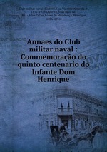 Annaes do Club militar naval : Commemorao do quinto centenario do Infante Dom Henrique