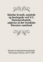 Sjrdar kvaedi, samlede og besrgede ved V.U. Hammershaimb, udgivne af det Nordiske literatur-samfund