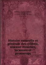 Histoire naturelle et gnrale des colibris, oiseaux-mouches, jacamars et promerops