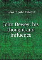 John Dewey: his thought and influence