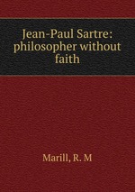 Jean-Paul Sartre: philosopher without faith