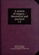 A system of surgery : theoretical and practical. v.3