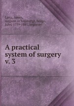 A practical system of surgery. v. 3