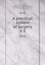 A practical system of surgery. v. 2