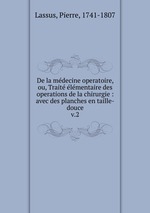 De la mdecine operatoire, ou, Trait lmentaire des operations de la chirurgie : avec des planches en taille-douce. v.2